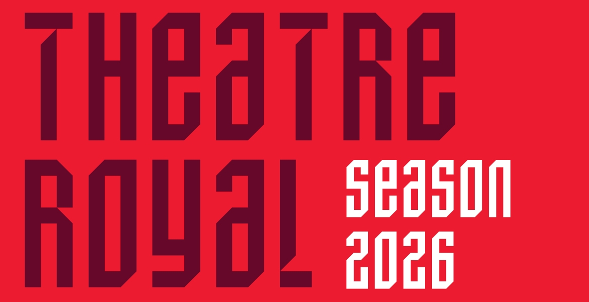 A red background with the words Theatre Royal in maroon, left aligned takes up most of the image. There is Season 2026 in white which sits below Theatre Royal. 