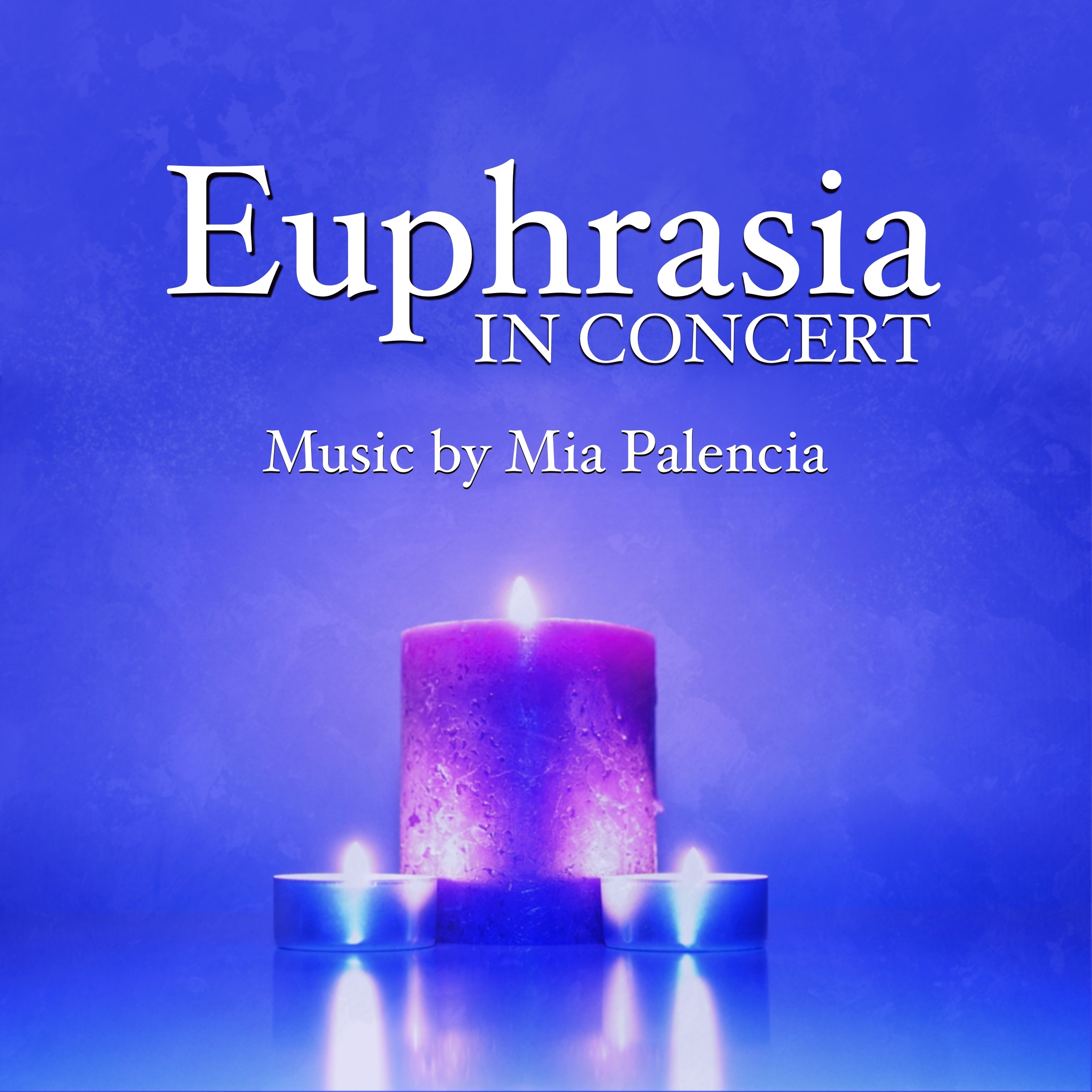 Euphrasia in Concert: Music by Mia Palencia Euphrasia in Concert: Music by Mia Palencia
