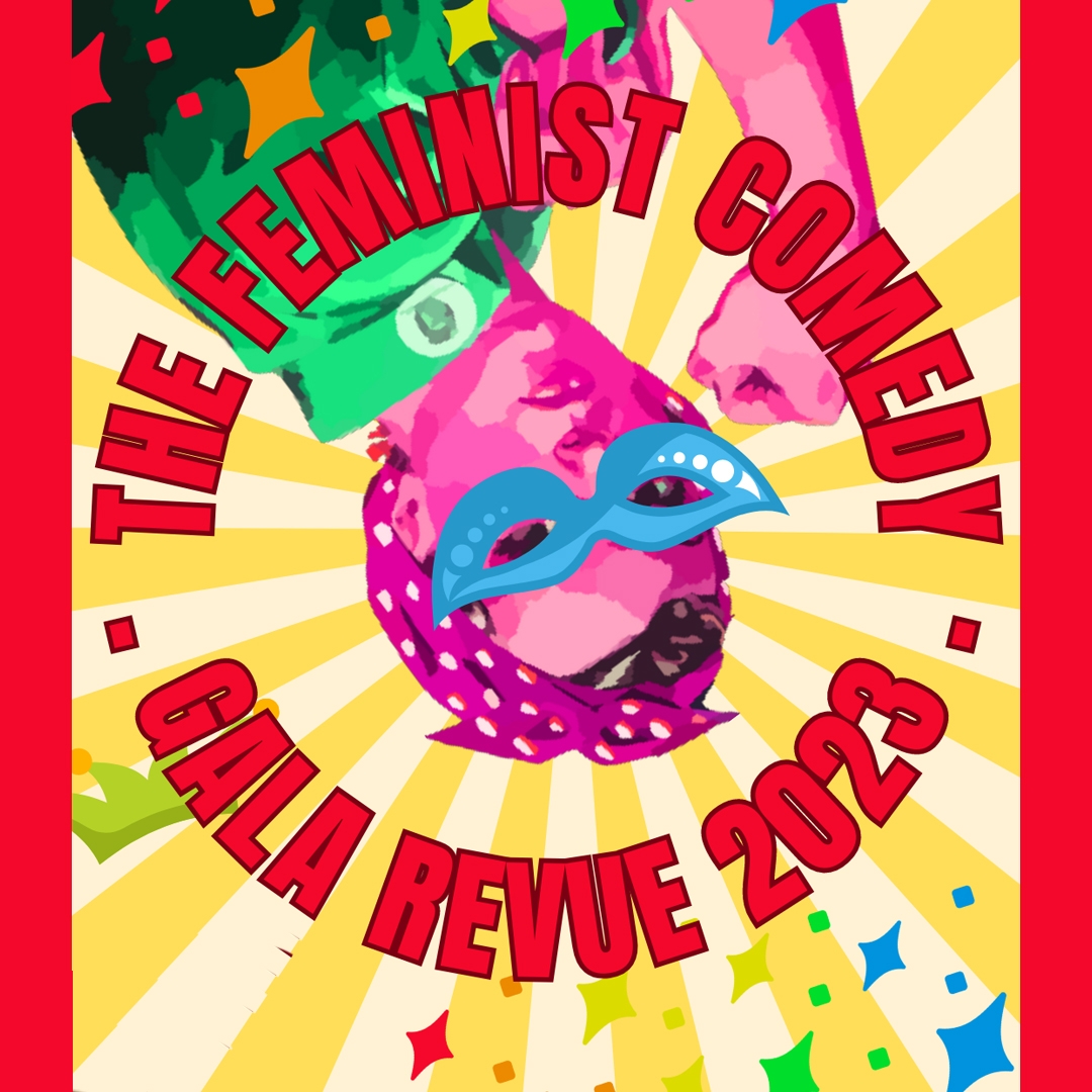 The Feminist Comedy Gala Revue 2023 A white, yellow, red, blue, green and pink graphic of a woman. She is upside down and flexing her bicep. She is wearing blue glasses and she has her hair tied back in a bandana. The red text says: The Feminist Comedy Gala Revue