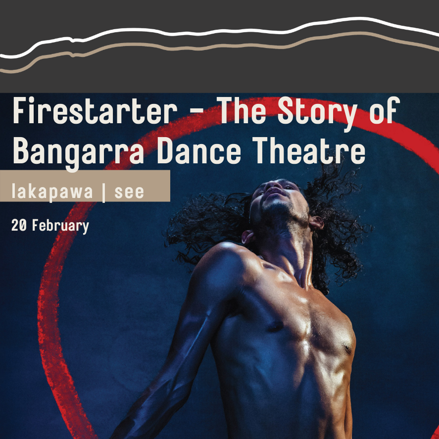 Firestarter The Story of Bangarra Dance Theatre Firestarter