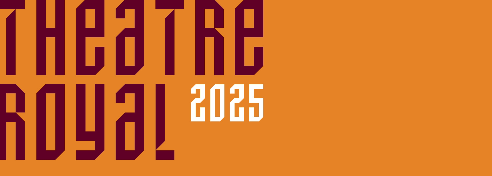 Theatre Royal in maroon and 2025 in white sit on an ochre background