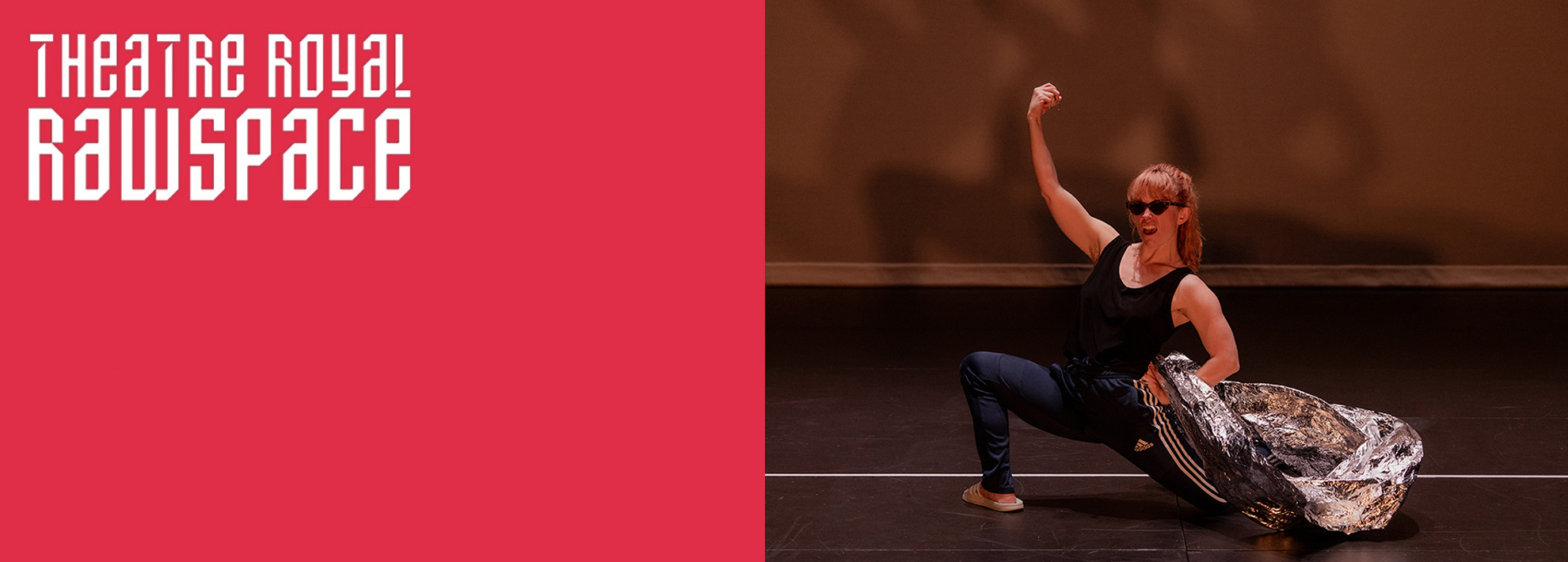Red background with Theatre Royal RAWspace in white in the top left corner. The right hand side of the image is a woman wearing sunglasses kneeling with one arm in the air and the other hand holding silver fabric.